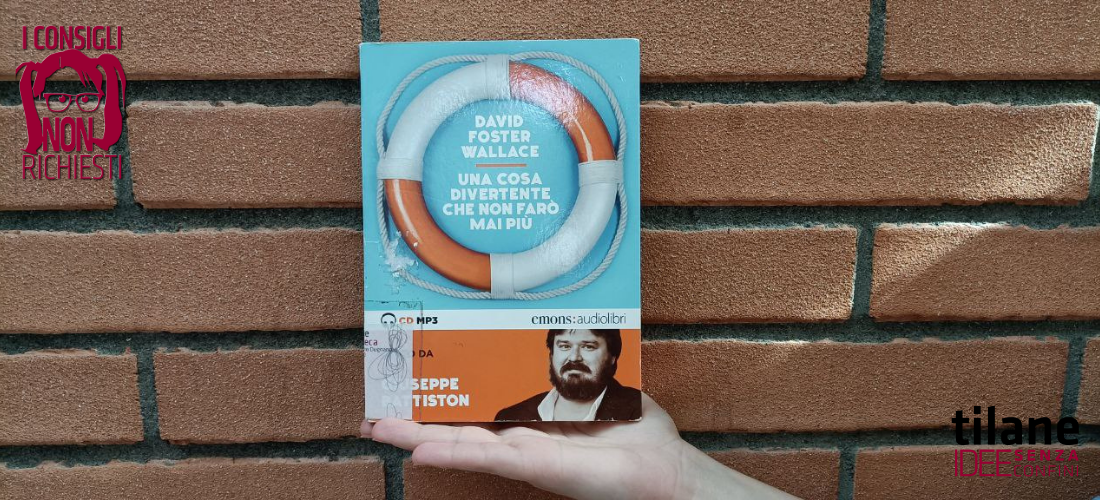 CONSIGLI NON RICHIESTI Una cosa divertente che non farò mai più – Tilane