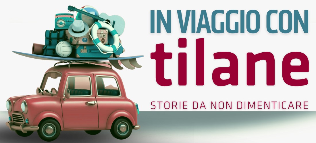 IN VIAGGIO CON TILANE // storie da non dimenticare