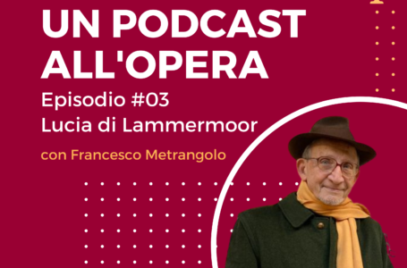 Un podcast all’opera – Lucia di Lammermoor