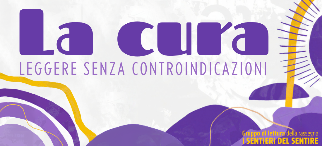 LA CURA. LEGGERE SENZA CONTROINDICAZIONI // Gruppo di lettura con Silvia De Bernardin