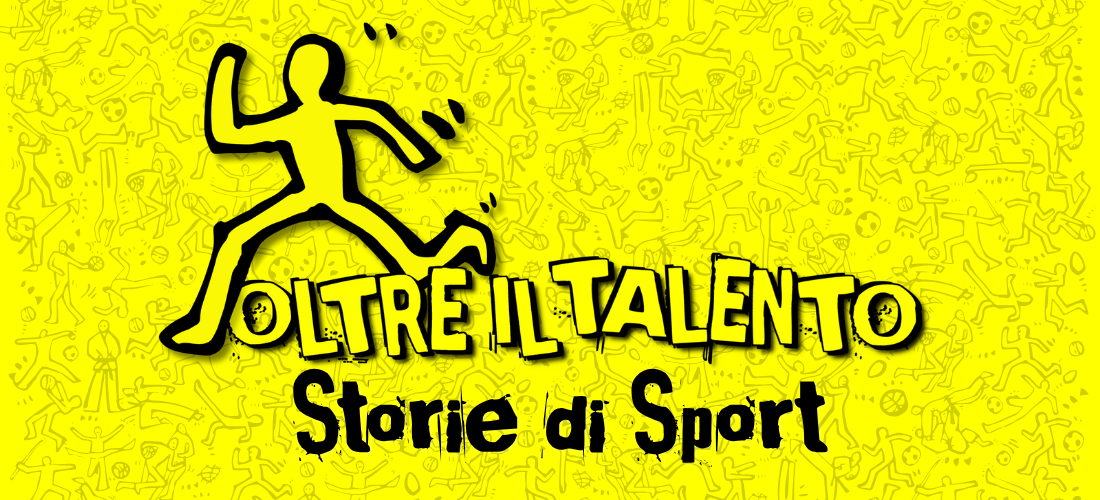 OLTRE IL TALENTO. STORIE DI SPORT // voci e protagonisti del mondo dello sport @Tilane